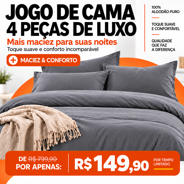 JOGO DE CAMA 4 PEÇAS DE LUXO!